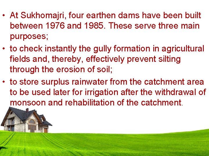  • At Sukhomajri, four earthen dams have been built between 1976 and 1985.