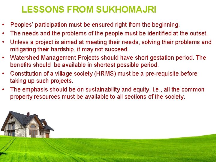LESSONS FROM SUKHOMAJRI • Peoples’ participation must be ensured right from the beginning. •