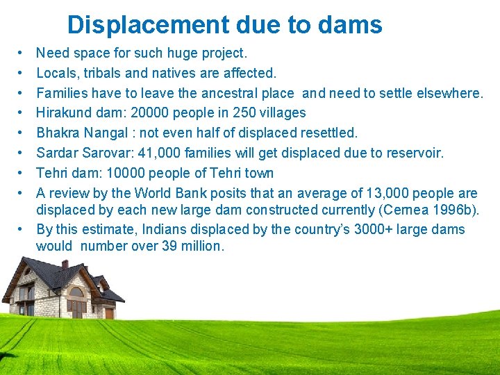 Displacement due to dams • • Need space for such huge project. Locals, tribals