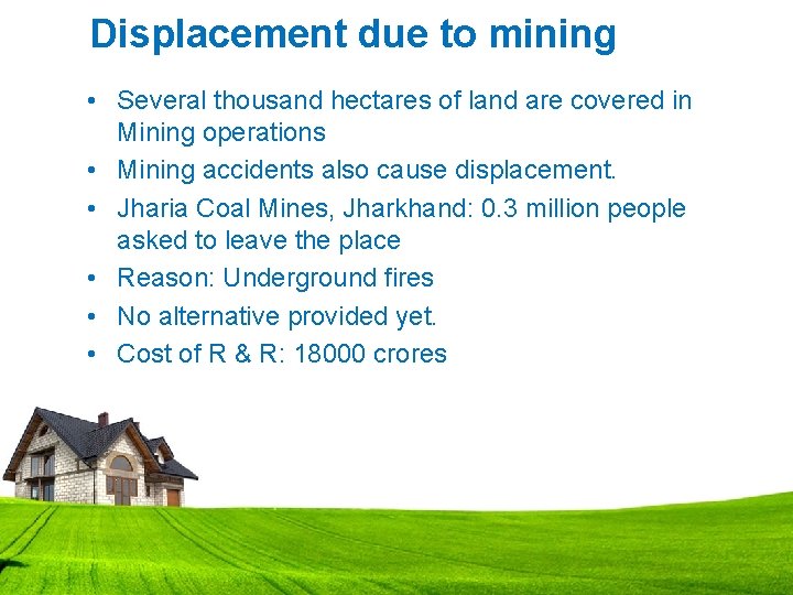 Displacement due to mining • Several thousand hectares of land are covered in Mining