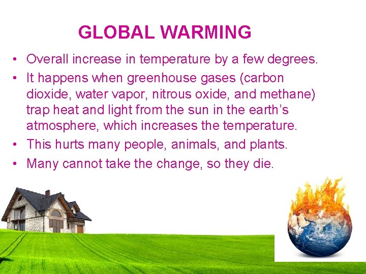 GLOBAL WARMING • Overall increase in temperature by a few degrees. • It happens