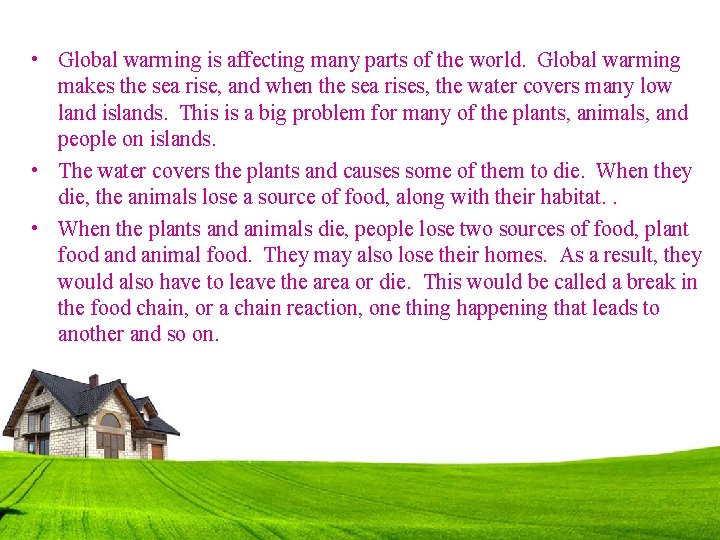  • Global warming is affecting many parts of the world. Global warming makes