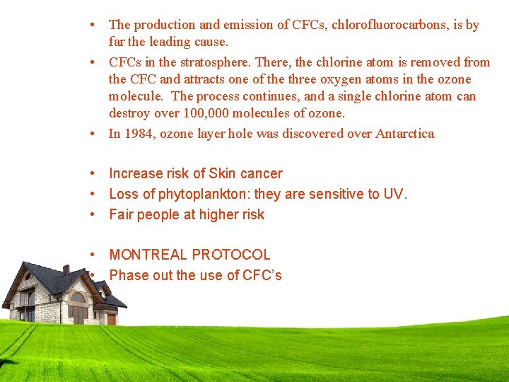  • The production and emission of CFCs, chlorofluorocarbons, is by far the leading