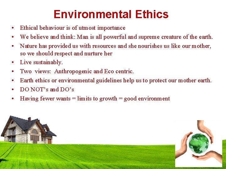 Environmental Ethics • Ethical behaviour is of utmost importance • We believe and think: