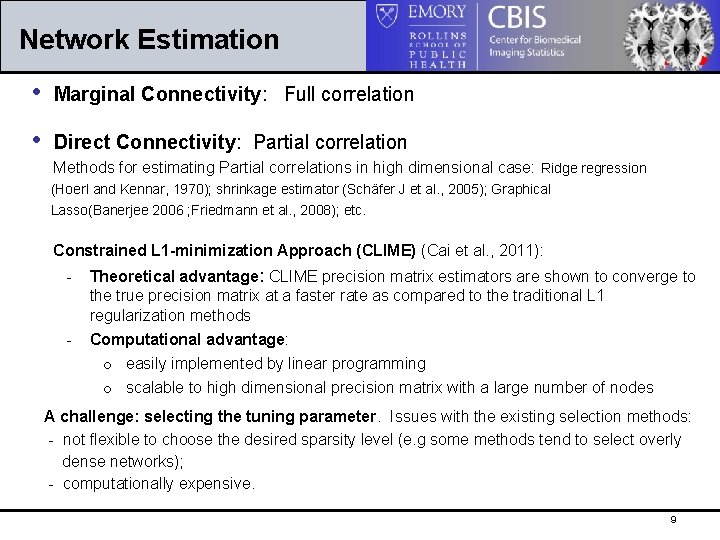Network Estimation • Marginal Connectivity: Full correlation • Direct Connectivity: Partial correlation Methods for