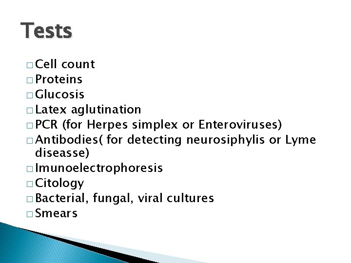 Tests � Cell count � Proteins � Glucosis � Latex aglutination � PCR (for