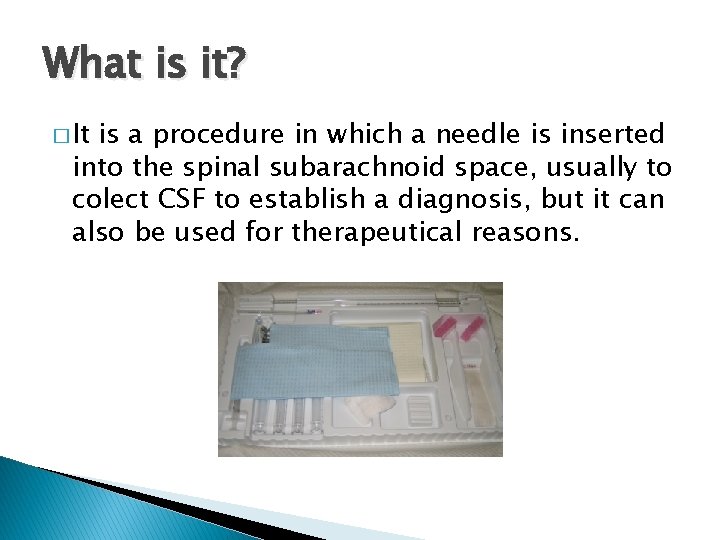 What is it? � It is a procedure in which a needle is inserted