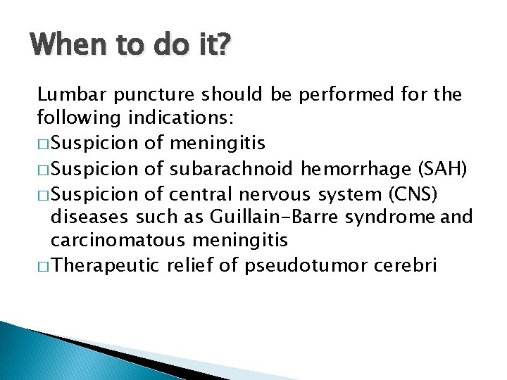 When to do it? Lumbar puncture should be performed for the following indications: �