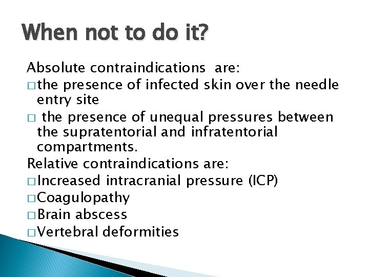 When not to do it? Absolute contraindications are: � the presence of infected skin