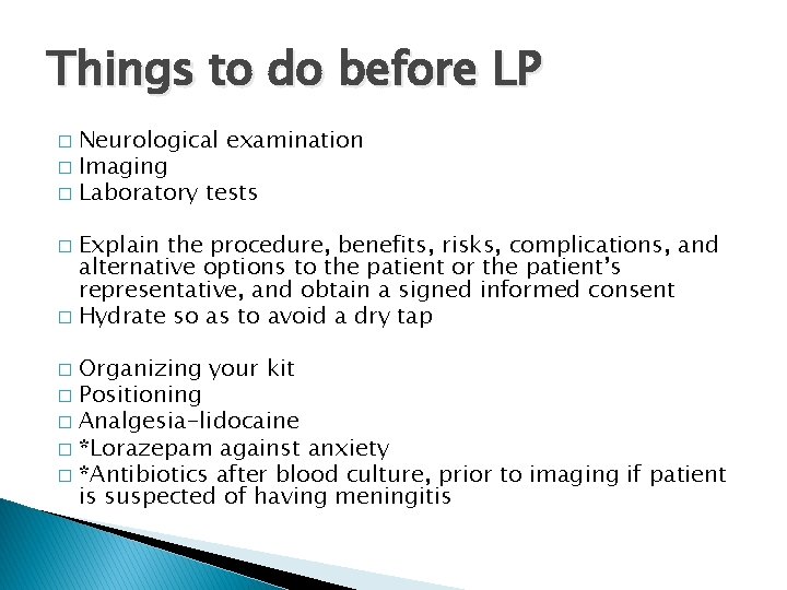 Things to do before LP Neurological examination � Imaging � Laboratory tests � Explain