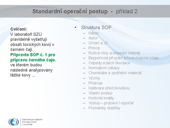 Standardní operační postup - příklad 2 Cvičení: V laboratoři SZÚ pravidelně vyšetřují obsah toxických