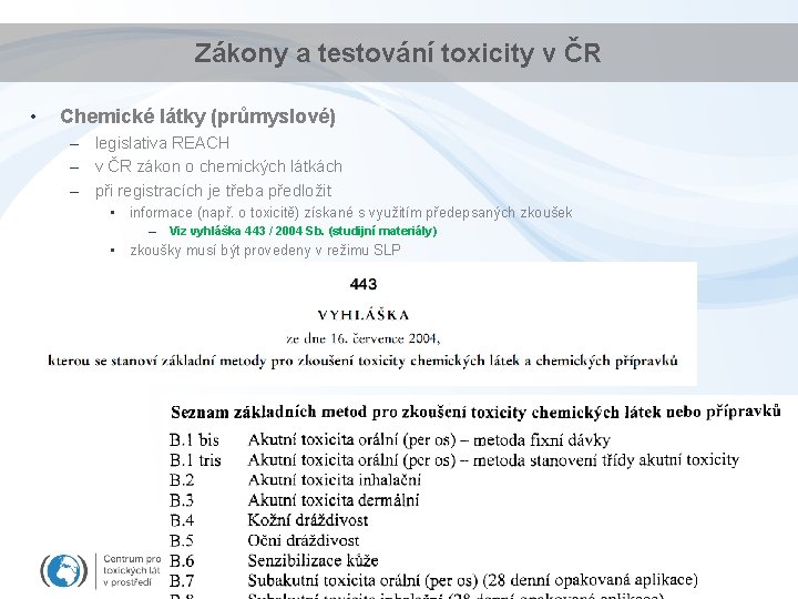 Zákony a testování toxicity v ČR • Chemické látky (průmyslové) – legislativa REACH –