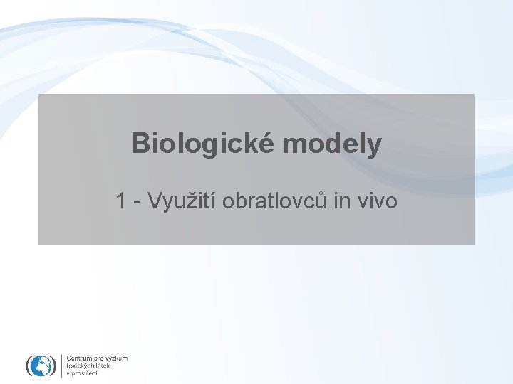 Biologické modely 1 - Využití obratlovců in vivo 
