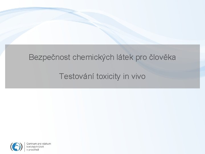 Bezpečnost chemických látek pro člověka Testování toxicity in vivo 