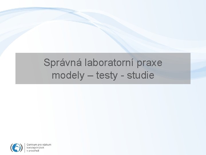 Správná laboratorní praxe modely – testy - studie 