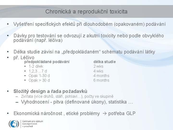 Chronická a reprodukční toxicita • Vyšetření specifických efektů při dlouhodobém (opakovaném) podávání • Dávky