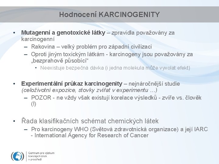 Hodnocení KARCINOGENITY • Mutagenní a genotoxické látky – zpravidla považovány za karcinogenní – Rakovina