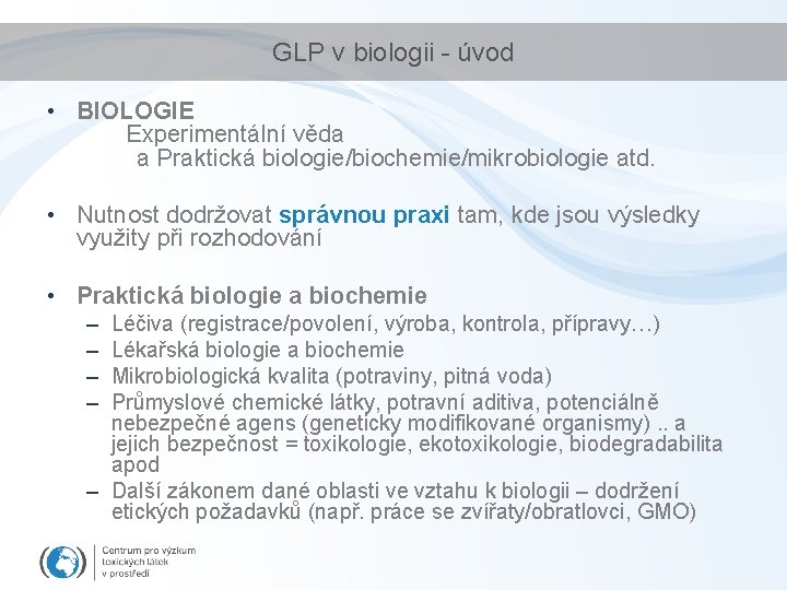 GLP v biologii - úvod • BIOLOGIE Experimentální věda a Praktická biologie/biochemie/mikrobiologie atd. •