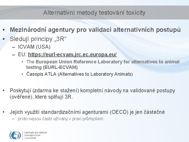 Alternativní metody testování toxicity • Mezinárodní agentury pro validaci alternativních postupů • Sledují principy