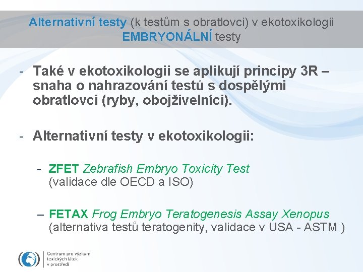 Alternativní testy (k testům s obratlovci) v ekotoxikologii EMBRYONÁLNÍ testy - Také v ekotoxikologii