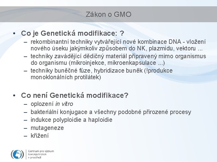 Zákon o GMO • Co je Genetická modifikace: ? – rekombinantní techniky vytvářející nové