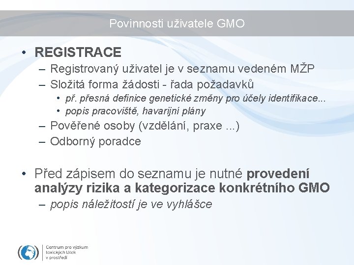 Povinnosti uživatele GMO • REGISTRACE – Registrovaný uživatel je v seznamu vedeném MŽP –