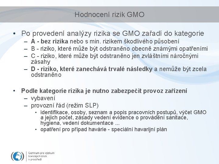 Hodnocení rizik GMO • Po provedení analýzy rizika se GMO zařadí do kategorie –