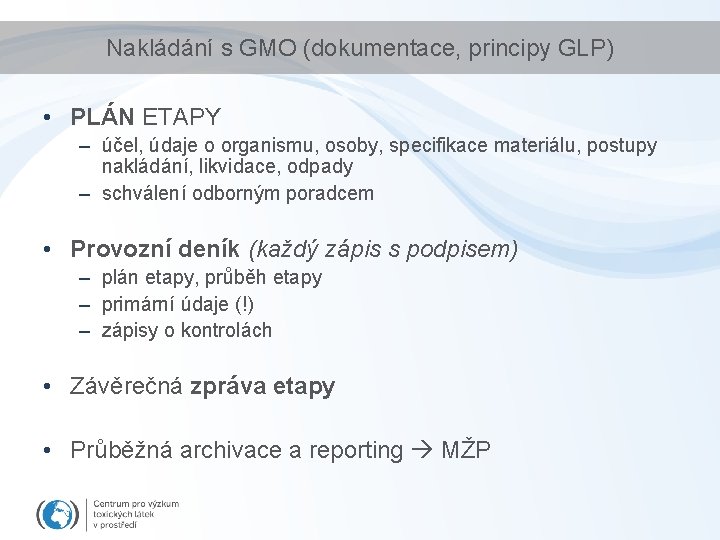 Nakládání s GMO (dokumentace, principy GLP) • PLÁN ETAPY – účel, údaje o organismu,