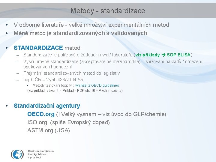 Metody - standardizace • • V odborné literatuře - velké množství experimentálních metod Méně