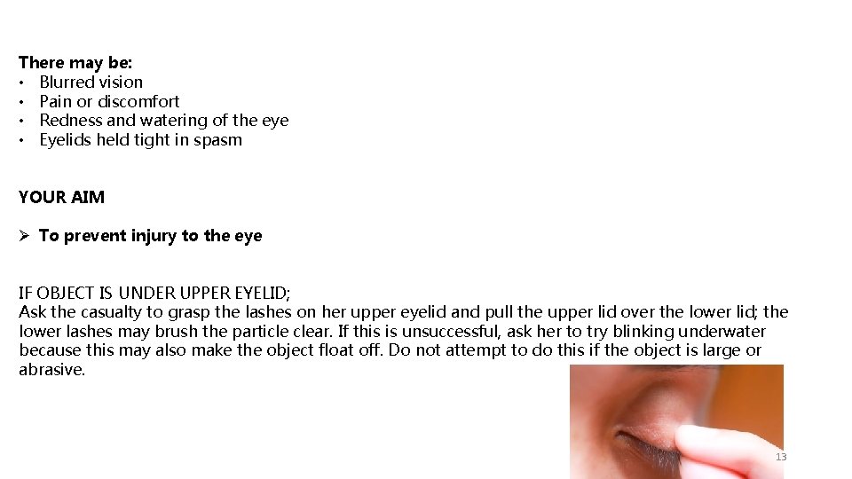 There may be: • Blurred vision • Pain or discomfort • Redness and watering