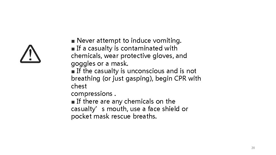 ■ Never attempt to induce vomiting. ■ If a casualty is contaminated with chemicals,