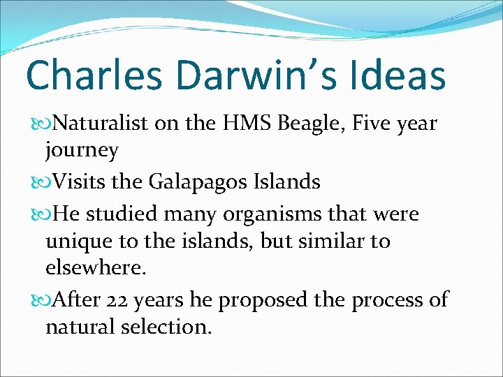 Charles Darwin’s Ideas Naturalist on the HMS Beagle, Five year journey Visits the Galapagos