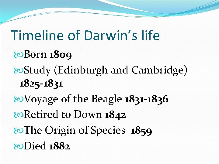 Timeline of Darwin’s life Born 1809 Study (Edinburgh and Cambridge) 1825 -1831 Voyage of