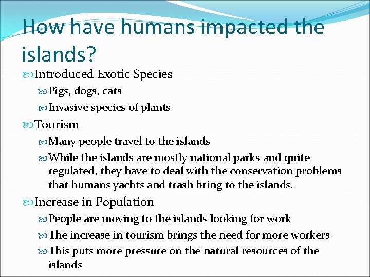 How have humans impacted the islands? Introduced Exotic Species Pigs, dogs, cats Invasive species