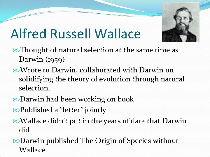 Alfred Russell Wallace Thought of natural selection at the same time as Darwin (1959)