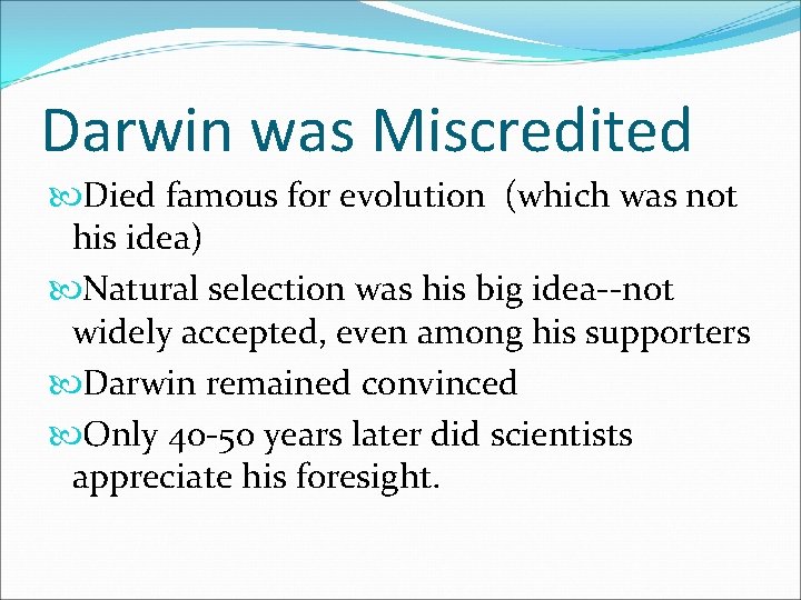 Darwin was Miscredited Died famous for evolution (which was not his idea) Natural selection