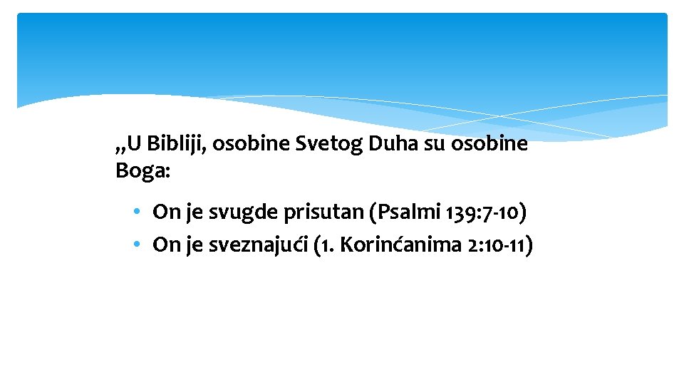 „U Bibliji, osobine Svetog Duha su osobine Boga: • On je svugde prisutan (Psalmi