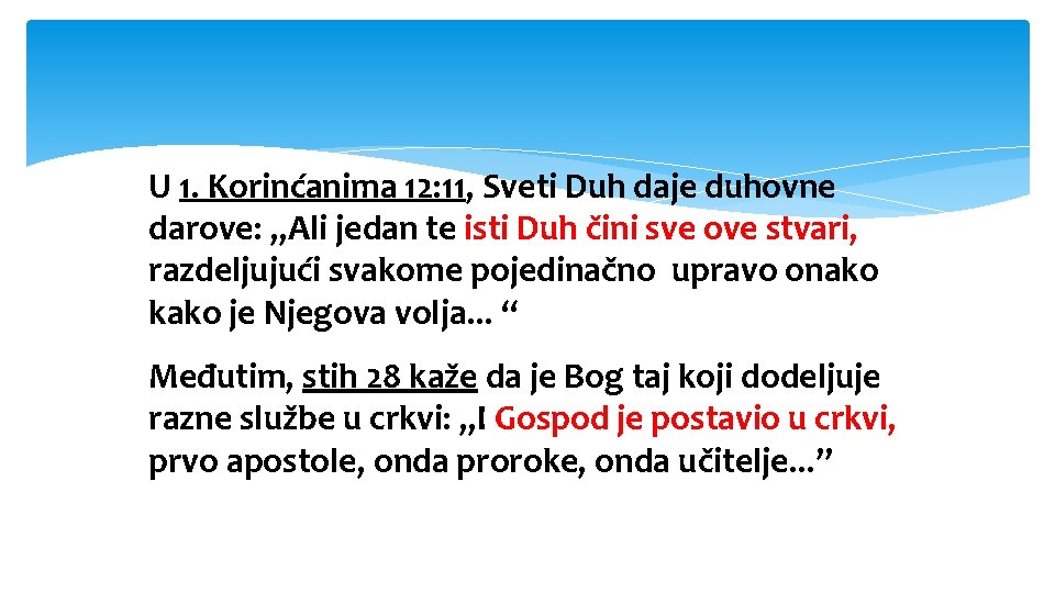 U 1. Korinćanima 12: 11, Sveti Duh daje duhovne darove: „Ali jedan te isti