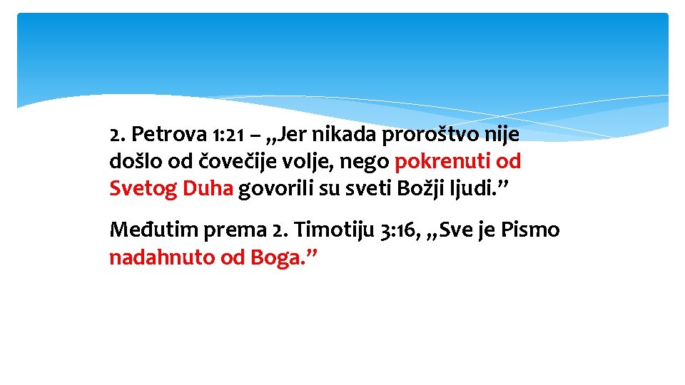 2. Petrova 1: 21 – „Jer nikada proroštvo nije došlo od čovečije volje, nego