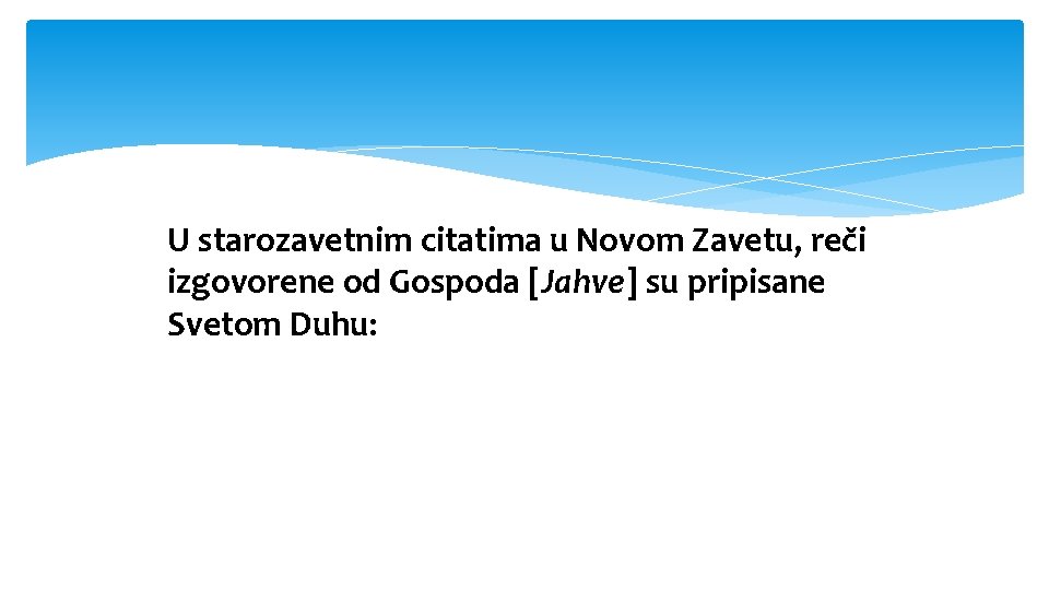 U starozavetnim citatima u Novom Zavetu, reči izgovorene od Gospoda [Jahve] su pripisane Svetom