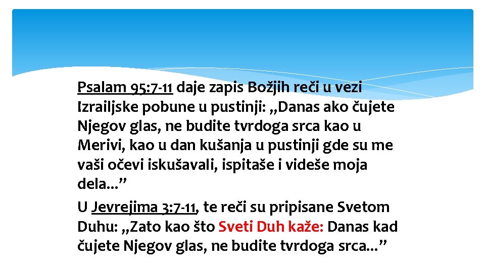 Psalam 95: 7 -11 daje zapis Božjih reči u vezi Izrailjske pobune u pustinji: