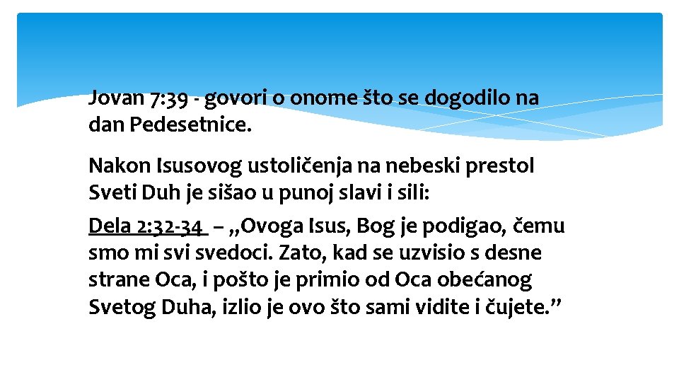 Jovan 7: 39 - govori o onome što se dogodilo na dan Pedesetnice. Nakon