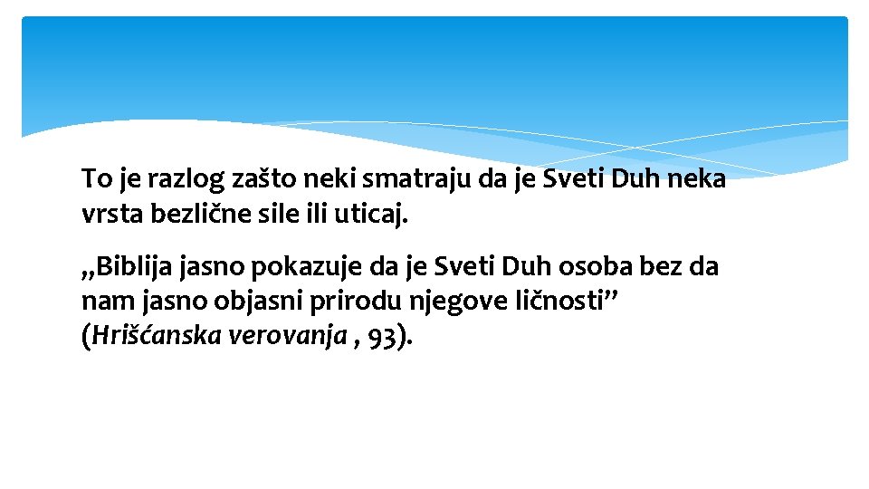 To je razlog zašto neki smatraju da je Sveti Duh neka vrsta bezlične sile