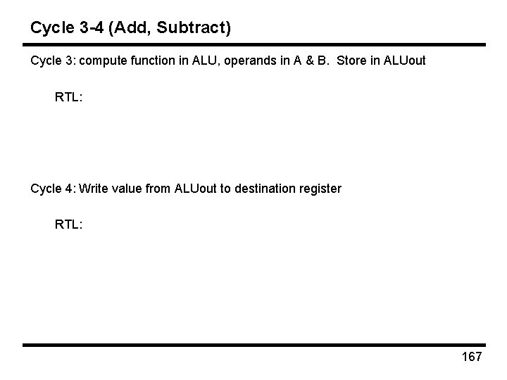 Cycle 3 -4 (Add, Subtract) Cycle 3: compute function in ALU, operands in A