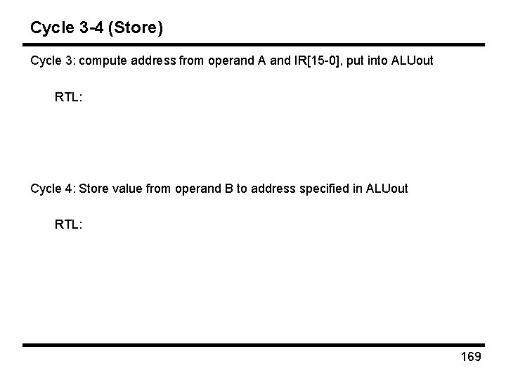 Cycle 3 -4 (Store) Cycle 3: compute address from operand A and IR[15 -0],