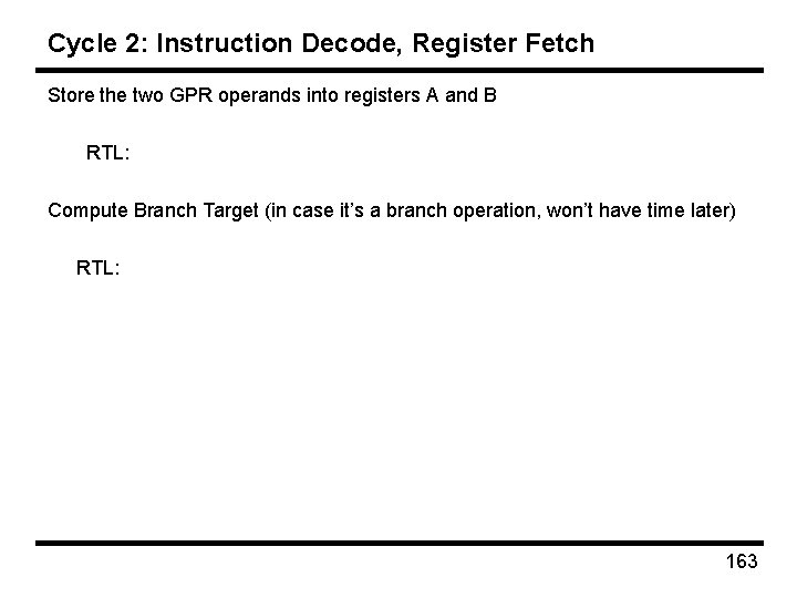 Cycle 2: Instruction Decode, Register Fetch Store the two GPR operands into registers A