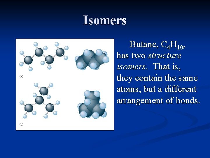 Isomers Butane, C 4 H 10, has two structure isomers. That is, they contain Isomers Butane, C 4 H 10, has two structure isomers. That is, they contain