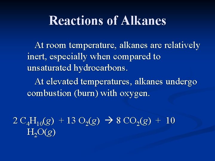 Reactions of Alkanes At room temperature, alkanes are relatively inert, especially when compared to Reactions of Alkanes At room temperature, alkanes are relatively inert, especially when compared to