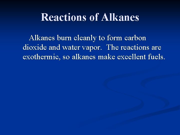Reactions of Alkanes burn cleanly to form carbon dioxide and water vapor. The reactions Reactions of Alkanes burn cleanly to form carbon dioxide and water vapor. The reactions
