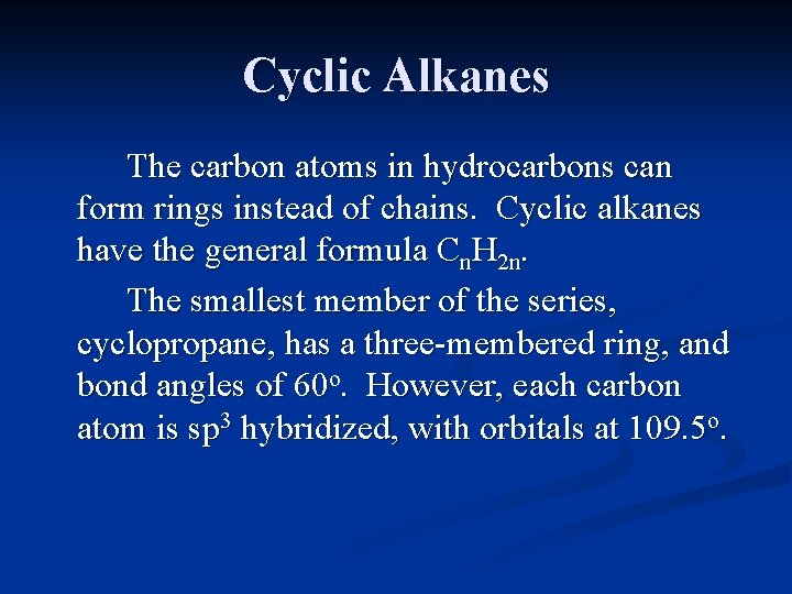 Cyclic Alkanes The carbon atoms in hydrocarbons can form rings instead of chains. Cyclic Cyclic Alkanes The carbon atoms in hydrocarbons can form rings instead of chains. Cyclic